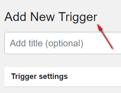 Einen neuen Trigger hinzufügen, über den Button "Add-New".
