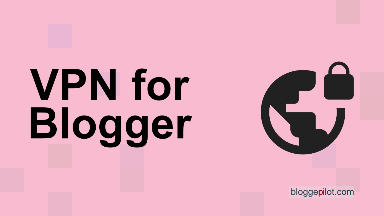 VPN for Blogger